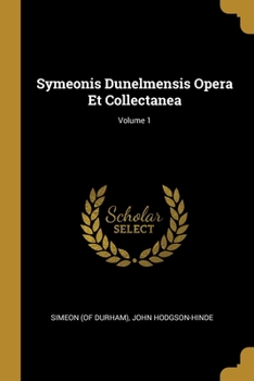 Paperback Symeonis Dunelmensis Opera Et Collectanea; Volume 1 Book