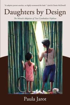 Paperback Daughters by Design: The Miracle Adoption of Two Cambodian Orphans Book
