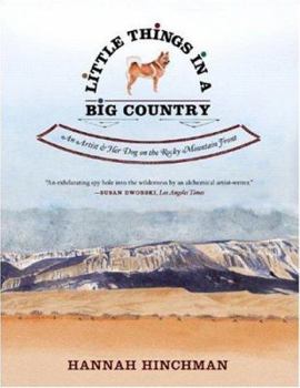 Paperback Little Things in a Big Country: An Artist and Her Dog on the Rocky Mountain Front Book