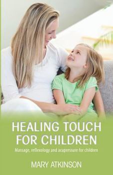 Paperback Healing Touch for Children: Massage, Reflexology and Acupressure for Children Book