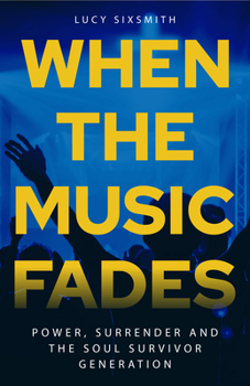 Paperback When the Music Fades: Power, Surrender and the Soul Survivor Generation Book