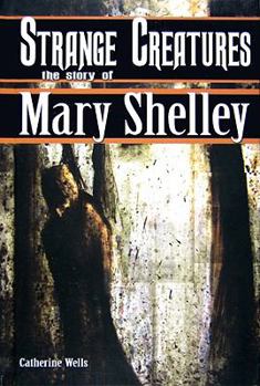 Library Binding Strange Creatures: The Story of Mary Shelley Book