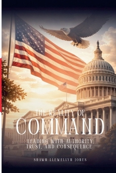 Paperback The Reality of Command: Leading with Authority, Trust, and Consequence Book