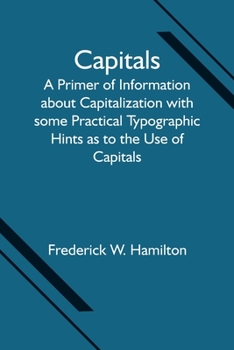 Paperback Capitals; A Primer of Information about Capitalization with some Practical Typographic Hints as to the Use of Capitals Book