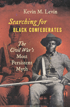 Hardcover Searching for Black Confederates: The Civil War's Most Persistent Myth Book