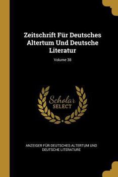 Paperback Zeitschrift Für Deutsches Altertum Und Deutsche Literatur; Volume 38 [German] Book