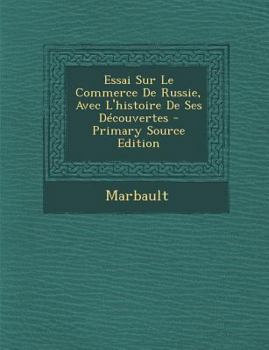 Paperback Essai Sur Le Commerce De Russie, Avec L'histoire De Ses D?couvertes [French] Book