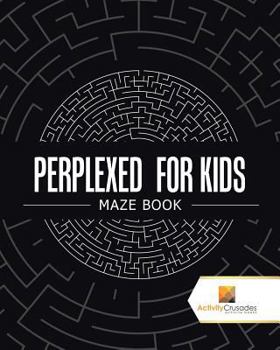 Paperback Perplexed for Kids: Maze Book