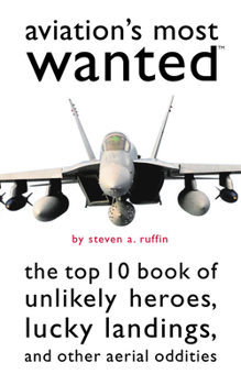 Paperback Aviation's Most Wanted: The Top 10 Book of Winged Wonders, Lucky Landings, and Other Aerial Oddities Book