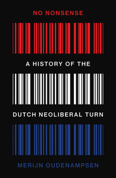 Paperback No Nonsense: A History of the Dutch Neoliberal Turn Book