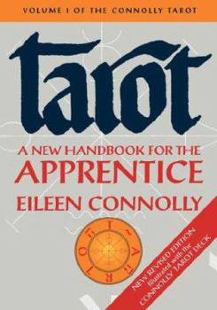 Tarot: A New Handbook for the Apprentice, The Connolly Tarot, Volume I, Revised Ed.