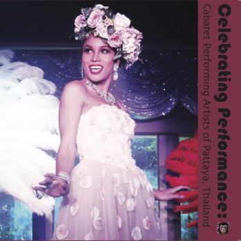 Paperback Celebrating Performance: Cabaret Performing Artists of Pattaya, Thailand Book