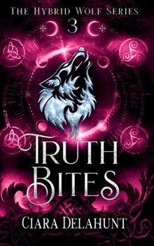Hardcover Truth Bites: The Hybrid Wolf Series: Book Three Book