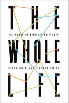 Paperback The Whole Life: 52 Weeks of Biblical Self-Care Book
