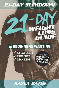 Paperback 21-Day Slim Down: The 21-Day Weight Loss Guide for Beginners Wanting A Flat Belly, Firm Butt & Lean Legs (Includes Workouts, Exercises & Book