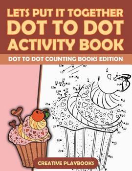 Paperback Lets Put It Together Dot To Dot Activity Book - Dot To Dot Counting Books Edition Book