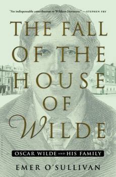 Hardcover The Fall of the House of Wilde: Oscar Wilde and His Family Book