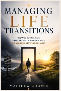 Paperback Managing Life Transitions: How to Turn Life's Unexpected Changes into a Powerful New Beginning Book