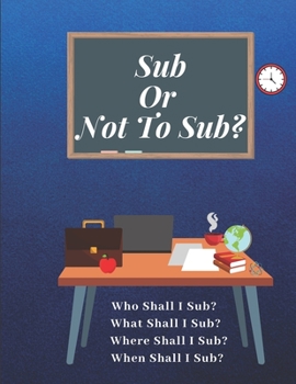 Paperback Sub Or Not To Sub?: Who Shall I Sub? What Shall I Sub? Where Shall I Sub? When Shall I Sub? Book