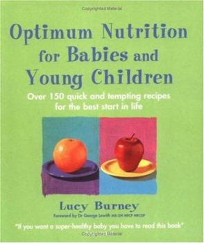 Paperback Optimum Nutrition for Babies and Young Children: Over 150 Quick and Tempting Recipes for the Best Start in Life Book