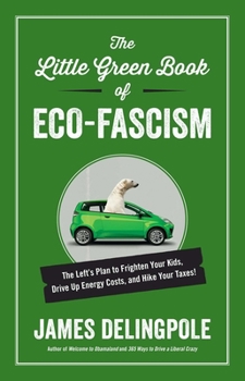 Hardcover The Little Green Book of Eco-Fascism: The Lefta's Plan to Frighten Your Kids, Drive Up Energy Costs, and Hike Your Taxes! Book