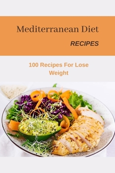 Mediterranean Diet Recipes: 100 Recipes For Lose Weight