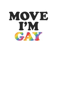 Move I'm Gay Funny Rainbow Design 120 Page Notebook Lined Journal