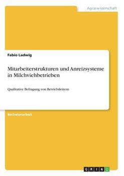 Paperback Mitarbeiterstrukturen und Anreizsysteme in Milchviehbetrieben: Qualitative Befragung von Betriebsleitern [German] Book
