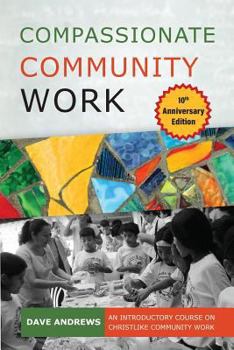Paperback Compassionate Community Work 10th Anniversary Edition: An Introductory Course on Christlike Community Work Book