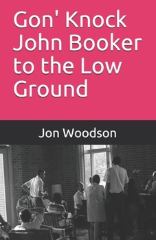 Paperback Gon' Knock John Booker to the Low Ground Book