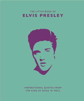 Hardcover Little Book of Elvis Presley: Inspirational Quotes from the King of Rock 'n' Roll Book