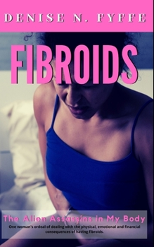 Fibroids: The Alien Assassins in My Body