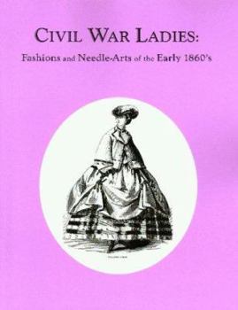Paperback Civil War Ladies: Fashions and Needle-Arts of the Early 1860's Book
