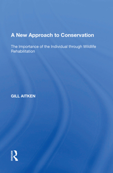 Paperback A New Approach to Conservation: The Importance of the Individual Through Wildlife Rehabilitation Book