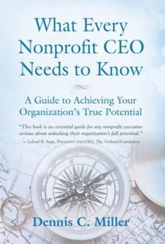 Hardcover What Every Nonprofit CEO Needs to Know: A Guide to Achieving Your Organization's True Potential Book