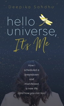 Hardcover Hello Universe, It's Me: How I scheduled a breakdown and manifested a new life (and how you can too) Book