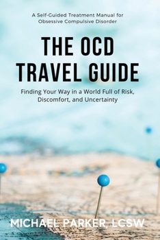 Paperback The OCD Travel Guide: Finding Your Way in a World Full of Risk, Discomfort, and Uncertainty Book