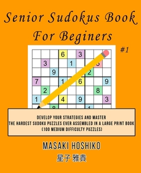 Paperback Senior Sudokus Book For Beginers #1: Develop Your Strategies And Master The Hardest Sudoku Puzzles Ever Assembled In A Large Print Book (100 Medium Di [Spanish] Book