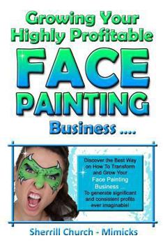 Paperback Growing Your Highly Profitable Face Painting Business Book