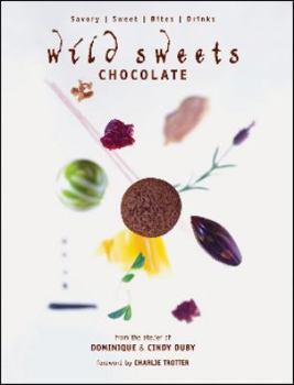 Hardcover Wild Sweets Chocolate: Savory, Sweet, Bites, Drinks Book