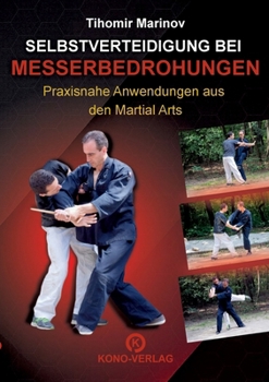 Selbstverteidigung bei Messerbedrohungen: Praxisnahe Anwendungen aus den Martial Arts (German Edition)