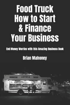 Paperback Food Truck How to Start & Finance Your Business: End Money Worries with this Amazing Business Book