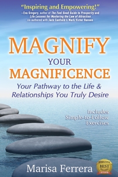 Paperback Magnify Your Magnificence: Your Pathway to the Life & Relationships You Truly Desire Book