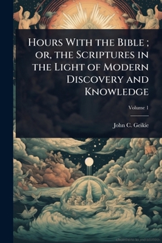 Paperback Hours With the Bible; or, the Scriptures in the Light of Modern Discovery and Knowledge Book