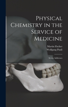 Hardcover Physical Chemistry in the Service of Medicine: Seven Addresses Book