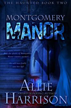Montgomery Manor - Book #2 of the Haunted