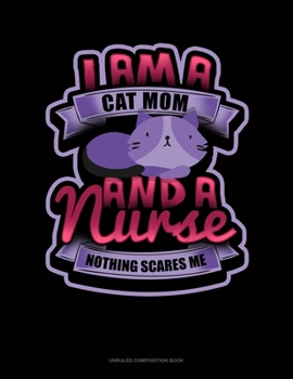 Paperback I Am A Cat Mom & A Nurse Nothing Scares Me: Unruled Composition Book