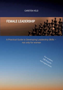 Paperback Female Leadership: A Practical Guide to Developing Leadership Skills - not only for women Book