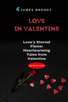 Paperback love in Valentine: Love's Eternal Flame: Heartwarming Tales from Valentine Book