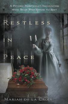 Paperback Restless in Peace: A Psychic Mortician's Encounters with Those Who Refuse to Rest Book